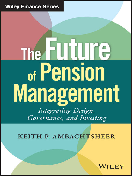 Title details for The Future of Pension Management by Keith P. Ambachtsheer - Available